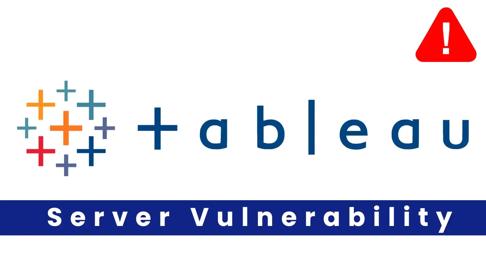 Critical Tableau Server Flaws Allows Malicious File Uploads