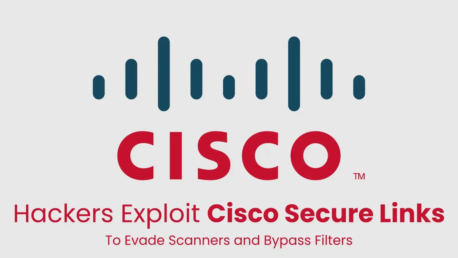 Hackers Exploit Cisco Secure Links to Evade Scanners and Bypass Filters