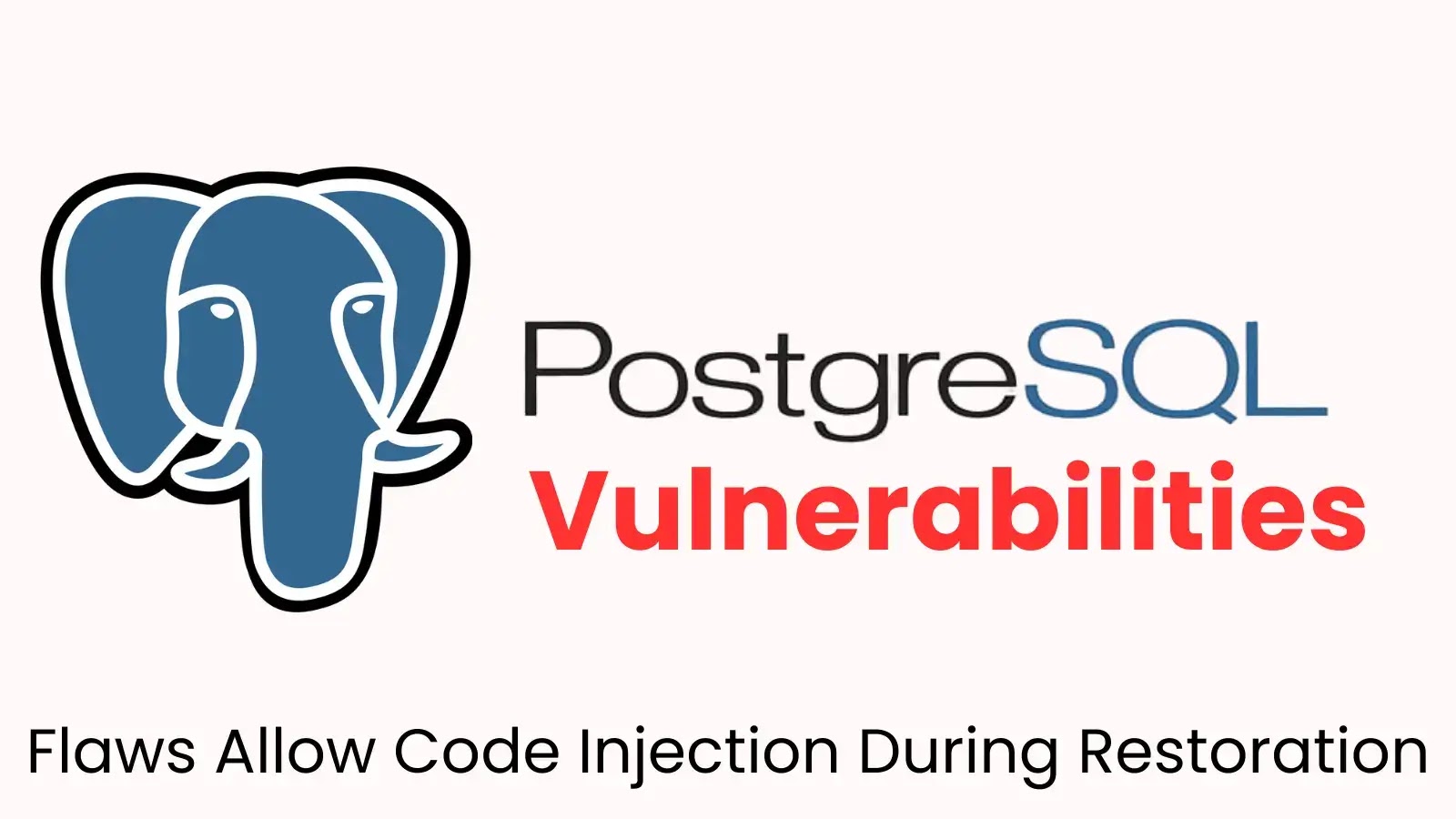 Critical PostgreSQL Flaws Allow Code Injection During Restoration