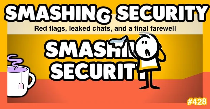 Podcast Smashing Security #428: Bandeiras vermelhas, bate-papos vazados e uma despedida final